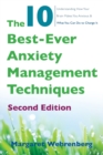 The 10 Best-Ever Anxiety Management Techniques : Understanding How Your Brain Makes You Anxious and What You Can Do to Change It - Book