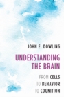 Understanding the Brain : From Cells to Behavior to Cognition - Book