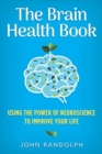 The Brain Health Book : Using the Power of Neuroscience to Improve Your Life - Book