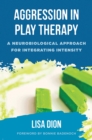 Aggression in Play Therapy : A Neurobiological Approach for Integrating Intensity - Book