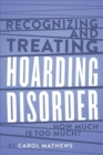 Recognizing and Treating Hoarding Disorder : How Much Is Too Much? - Book