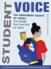 Student Voice : 100 Argument Essays by Teens on Issues That Matter to Them - Book