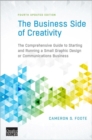 The Business Side of Creativity : The Comprehensive Guide to Starting and Running a Small Graphic Design or Communications Business - Book