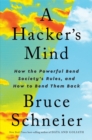 A Hacker's Mind : How the Powerful Bend Society's Rules, and How to Bend them Back - Book