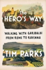 The Hero`s Way - Walking with Garibaldi from Rome to Ravenna - Book