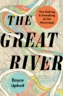 The Great River : The Making and Unmaking of the Mississippi - eBook