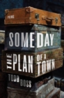 Someday the Plan of a Town : Poems - Book