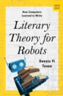 Literary Theory for Robots : How Computers Learned to Write - eBook