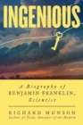 Ingenious : A Biography of Benjamin Franklin, Scientist - Book