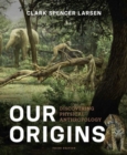 Our Origins : Discovering Physical Anthropology - Book