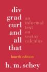 Div, Grad, Curl, and All That : An Informal Text on Vector Calculus - Book