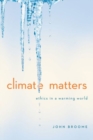Climate Matters : Ethics in a Warming World - Book