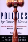 Politics by Other Means : Politicians, Prosecutors, and the Press from Watergate to Whitewater - Book
