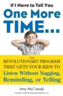 If I Have to Tell You One More Time... : The Revolutionary Program That Gets Your Kids to Listen without Nagging, Reminding or Yelling - Book