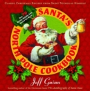 Santa'S North Pole Cookbook : Classic Christmas Recipes from Saint Nicholas Himself - Book