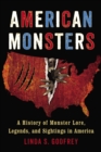 American Monsters : A History of Monster Lore, Legends, and Sightings in America - Book