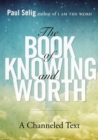 Book of Knowing and Worth : A Channeled Text - Book