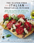 The Gluten-Free Italian Vegetarian Kitchen : More Than 225 Meat-Free, Wheat-Free, and Gluten-Free Recipes for Delicious and Nutricious Italian Dishes - Book