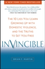 Invincible : The 10 Lies You Learn Growing Up with Domestic Violence, and the Truths to Set You Free - Book