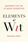 Elements Of Wit : Mastering the Art of Being Interesting - Book