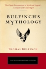 Bulfinch'S Mythology : The Classic Introduction to Myth and Legend-Complete and Unabridged - Book