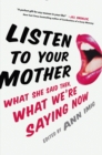 Listen To Your Mother : What She Said Then, What We're Saying Now - Book