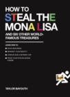How to Steal the Mona Lisa : And Six Other World-Famous Treasures - Book