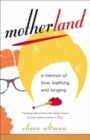 Motherland : A Memoir of Love, Loathing, and Longing - Book