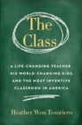 Class,The : A Brilliant Teacher, His World-Changing Kids, and the Most Inventive Classroom in America - Book