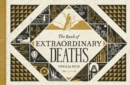 The Book Of Extraordinary Deaths : True Accounts of Ill-Fated Lives - Book