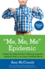 The Me, Me, Me Epidemic : A Step-by-Step Guide to Raising Capable, Grateful Kids in an Over-Entitled World - Book