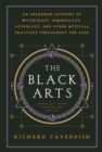 Black Arts : An Absorbing Account of Witchcraft, Demonology, Astrology and Other Mystical Practices Throughout the Ages - Book