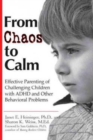 From Chaos to Calm : Effective Parenting for Challenging Children with ADHD and Other Behavioral Problems - Book