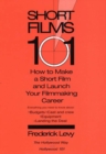 Short Films 101 : How to Make a Short for Under $50k - and Launch Your Filmmaking Career - Book