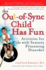 The Out-of-Sync Child Has Fun, Revised Edition : Activities for Kids with Sensory Processing Disorder - Book
