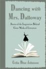 Dancing with Mrs. Dalloway : Stories of the Inspiration Behind Great Works of Literature - Book