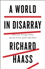 A World In Disarray : American Foreign Policy and the Crisis of the Old Order - Book