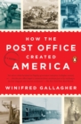 How the Post Office Created America - eBook