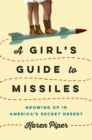 A Girl's Guide To Missiles : Growing Up in America's Secret Desert - Book