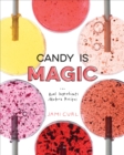 Candy Is Magic : Real Ingredients, Modern Recipes [A Baking Book] - Book