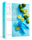 My Mexico City Kitchen : Recipes and Convictions - Book