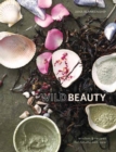 Wild Beauty : Wisdom & Recipes for Natural Self-Care [An Essential Oils Book] - Book