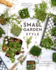 Small Garden Style : A Design Guide for Outdoor Rooms and Containers - Book