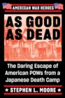 As Good As Dead : The Daring Escape of American POWs from a Japanese Death Camp - Book