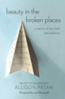 Beauty in the Broken Places : A Memoir of Love, Faith, and Resilience - Book