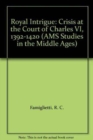 Royal Intrigue : Crisis at the Court of Charles VI, 1392-1420 - Book