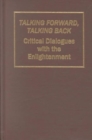 Talking Forward, Talking Back : Critical Dialogues with the Enlightenment - Book