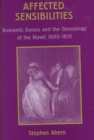 Affected Sensibilities : Romantic Excess and the Genealogy of the Novel, 1680-1810 - Book