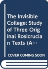 The Invisible College : Study of Three Original Rosicrucian Texts - Book