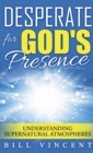 Desperate for God's Presence (Pocket Size) : Understanding Supernatural Atmospheres - Book